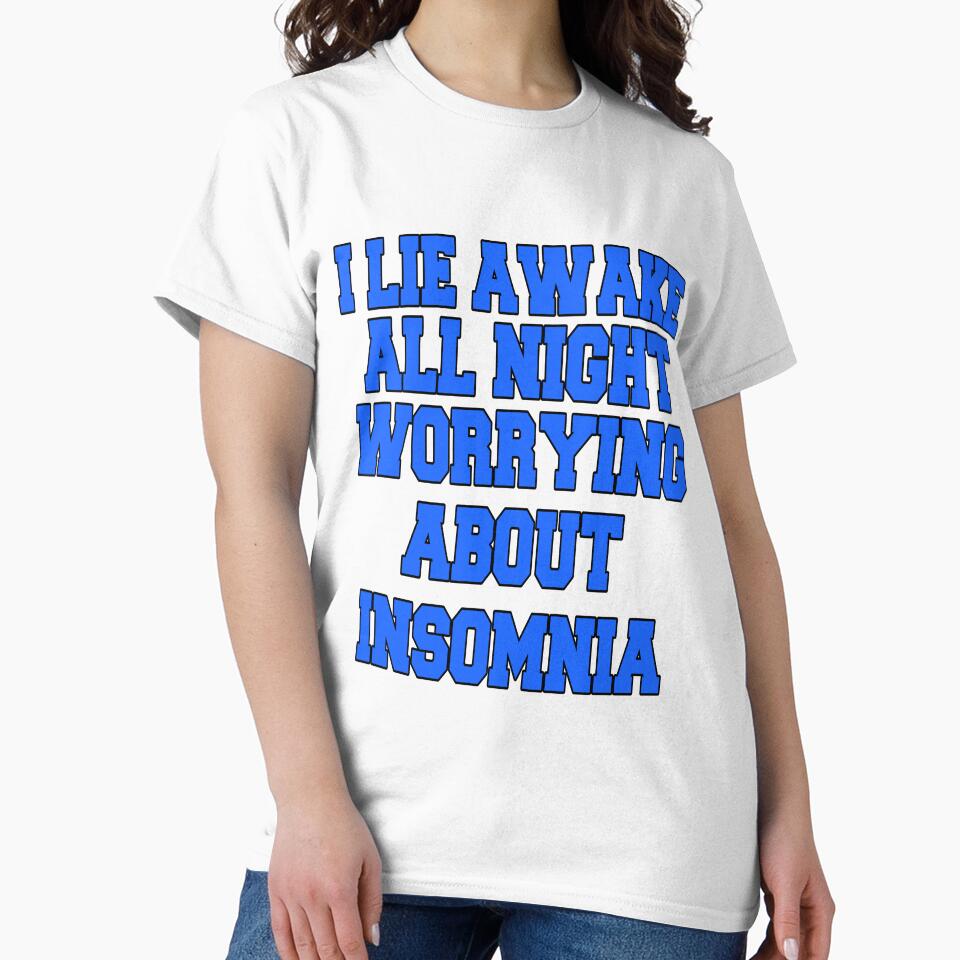 Funny Sarcastic Saying I Lie Awake All Night Worrying About Insomnia by fantasticdesign