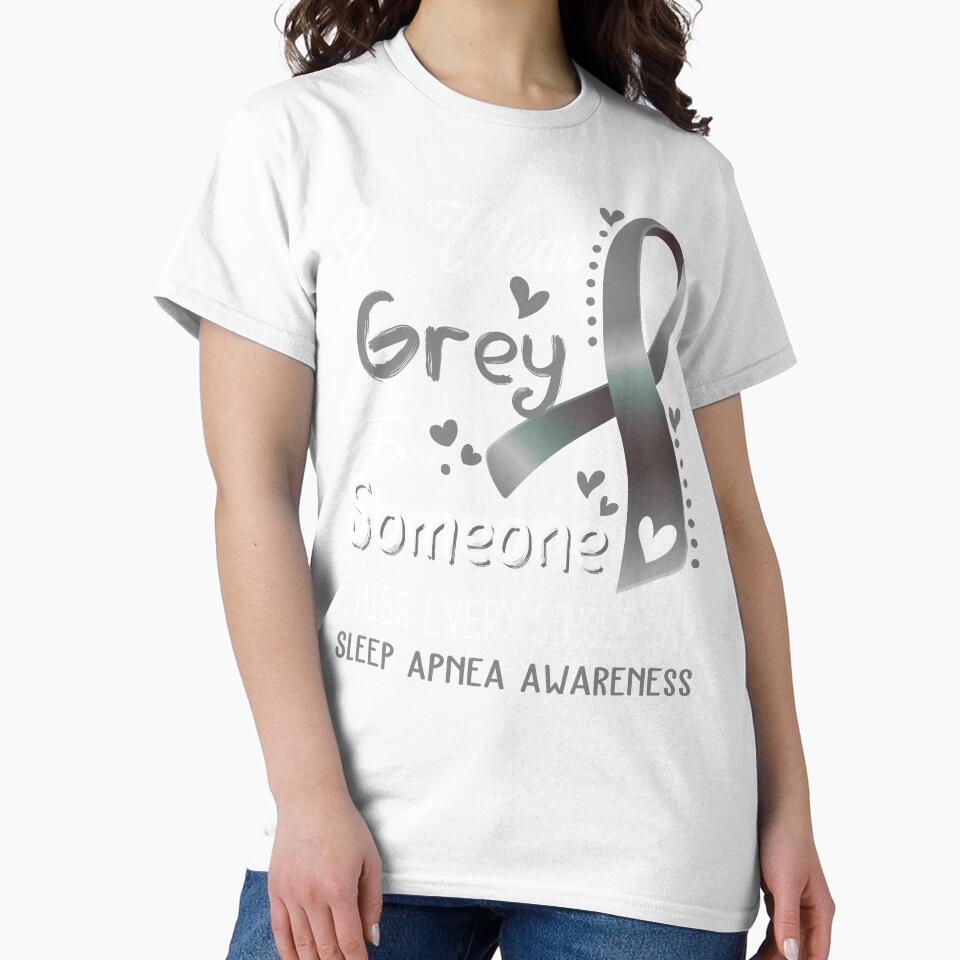 I Wear Gray For Someone I Miss Every Single Day Sleep Apnea Awareness by hvoid41
