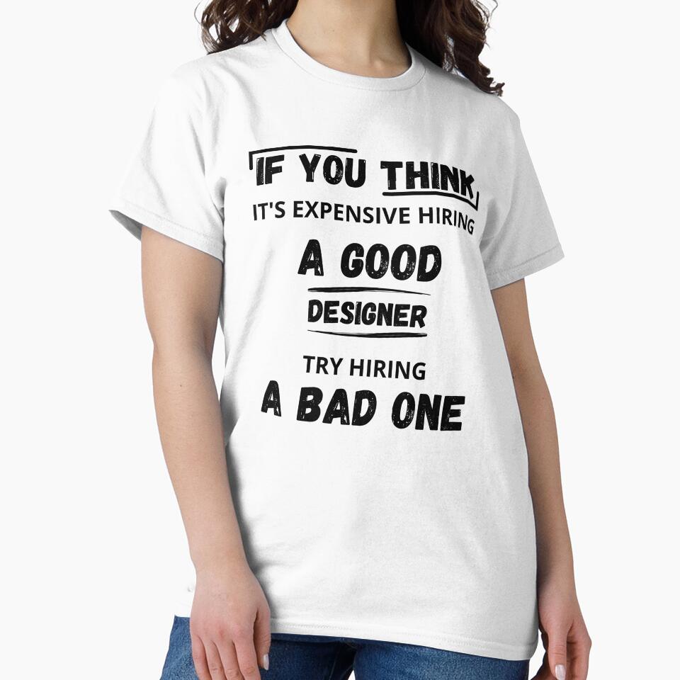 If You Think It's Expensive Hiring a good designer Try Hiring a Bad One, Funny Designer Quotes by ikiim-boutique ⭐⭐⭐⭐⭐