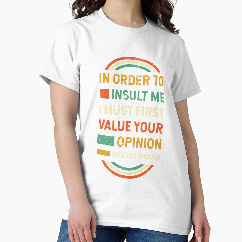 Sarcastic TShirts Funny Sayings In Order to Insult Me by Hananiah Merch