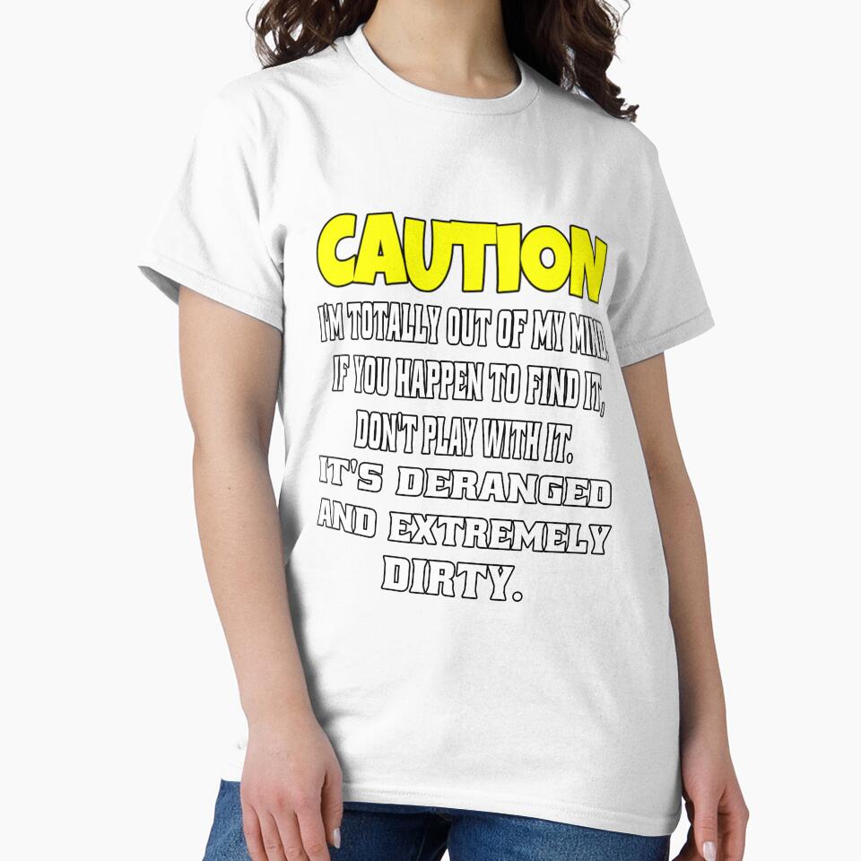 Funny Sarcastic Humor Caution I’m Totally Out Of My Mind by fantasticdesign