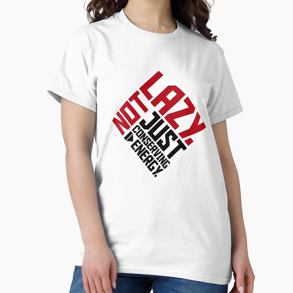 Not Lazy Just Conserving Energy Funny Relatable Quote by shirt-o-mat