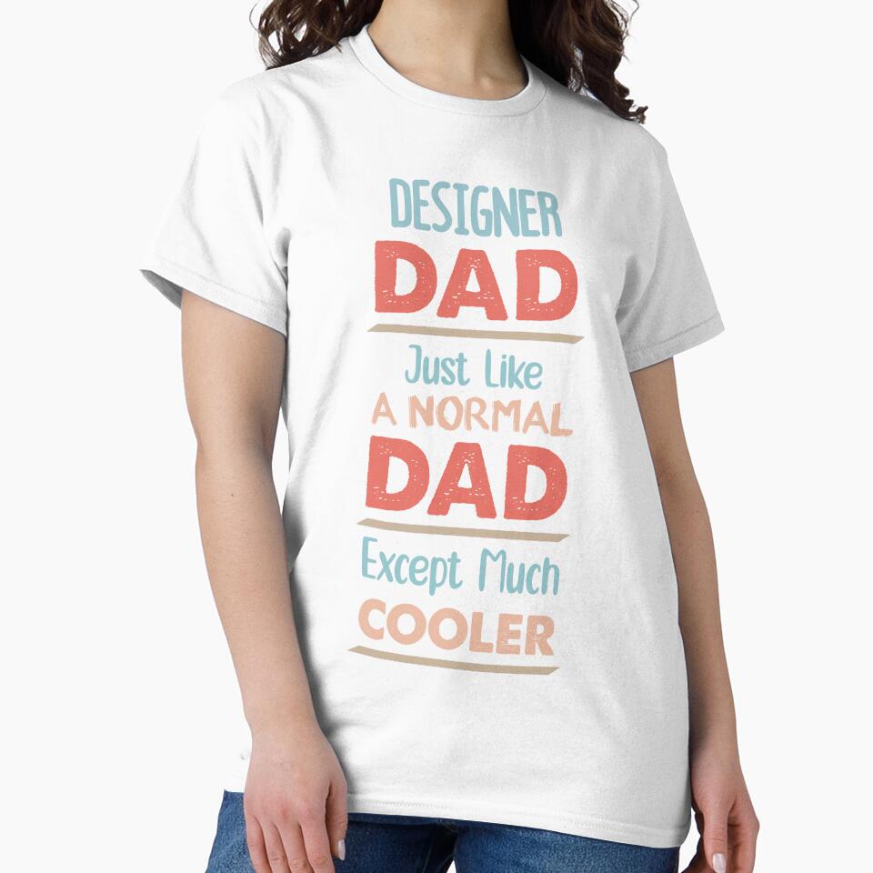 Designer Dad Just Like A Normal Dad Except Much Cooler - Funny Designer quote gift idea For Men and Women by Mmmm3344