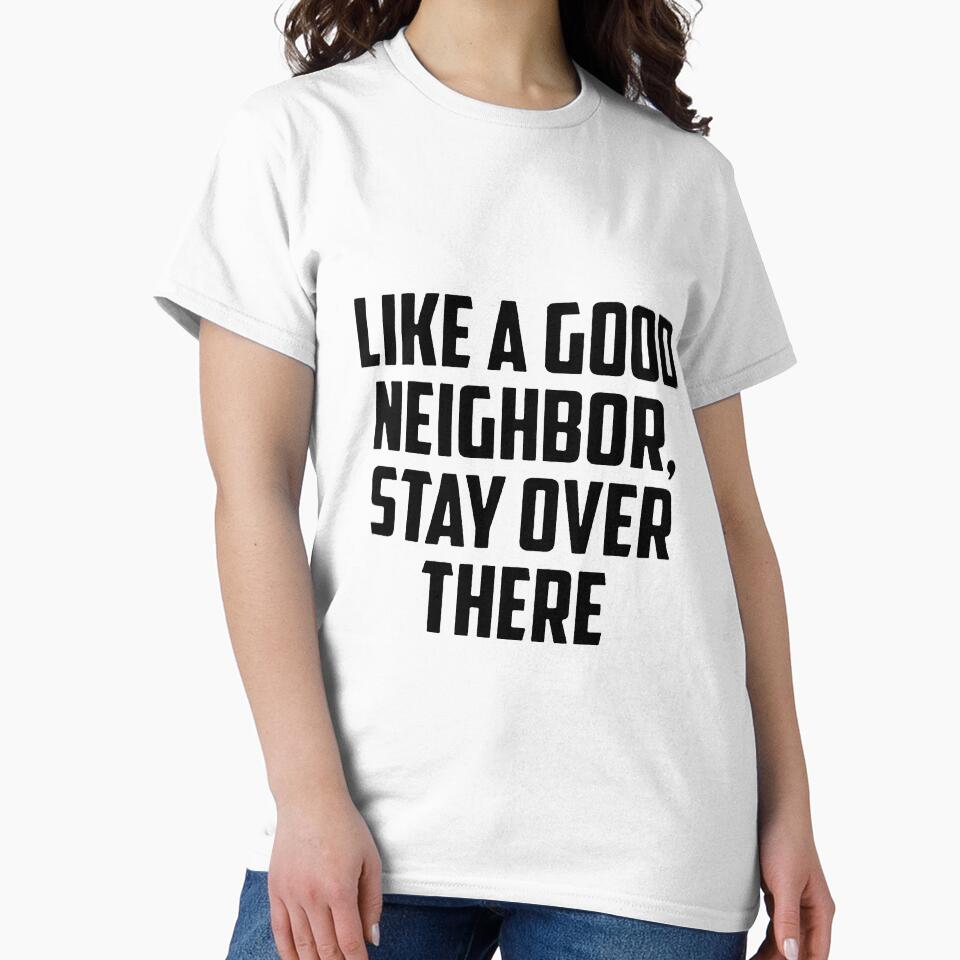 LIKE A GOOD NEIGHBOR, STAY OVER THERE by Amna-and-co