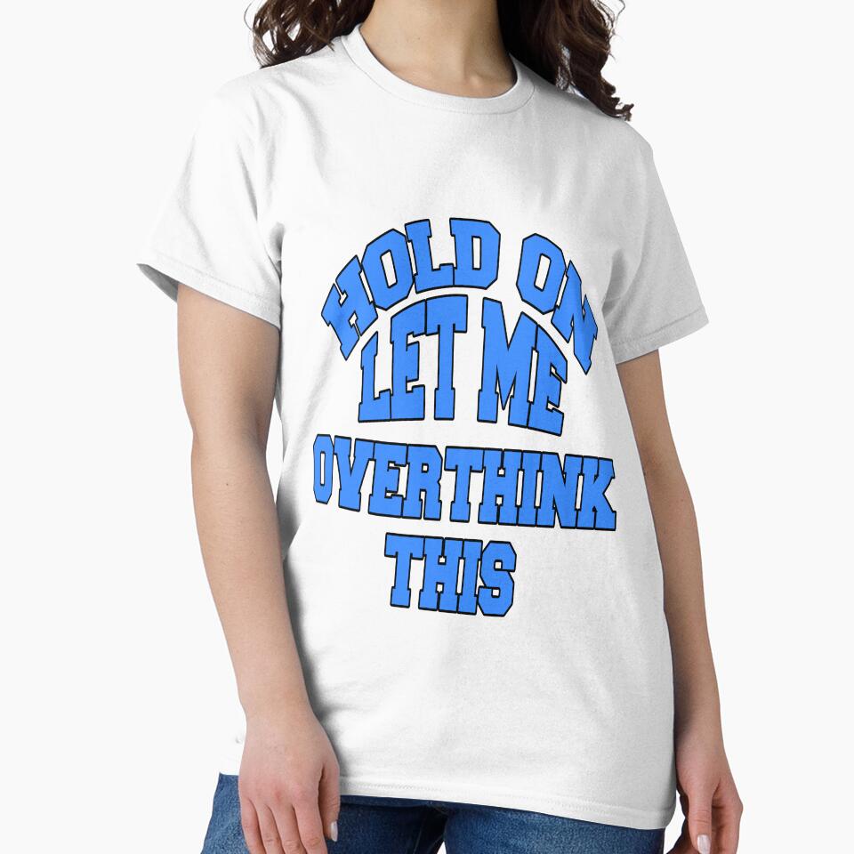 Funny Sarcastic Saying Hold On Let Me Overthink This by fantasticdesign