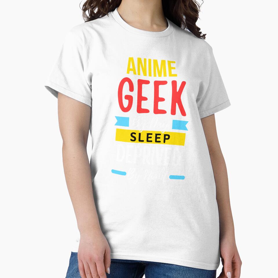 Anime geek by day sleep deprived by night by annoying-shirts
