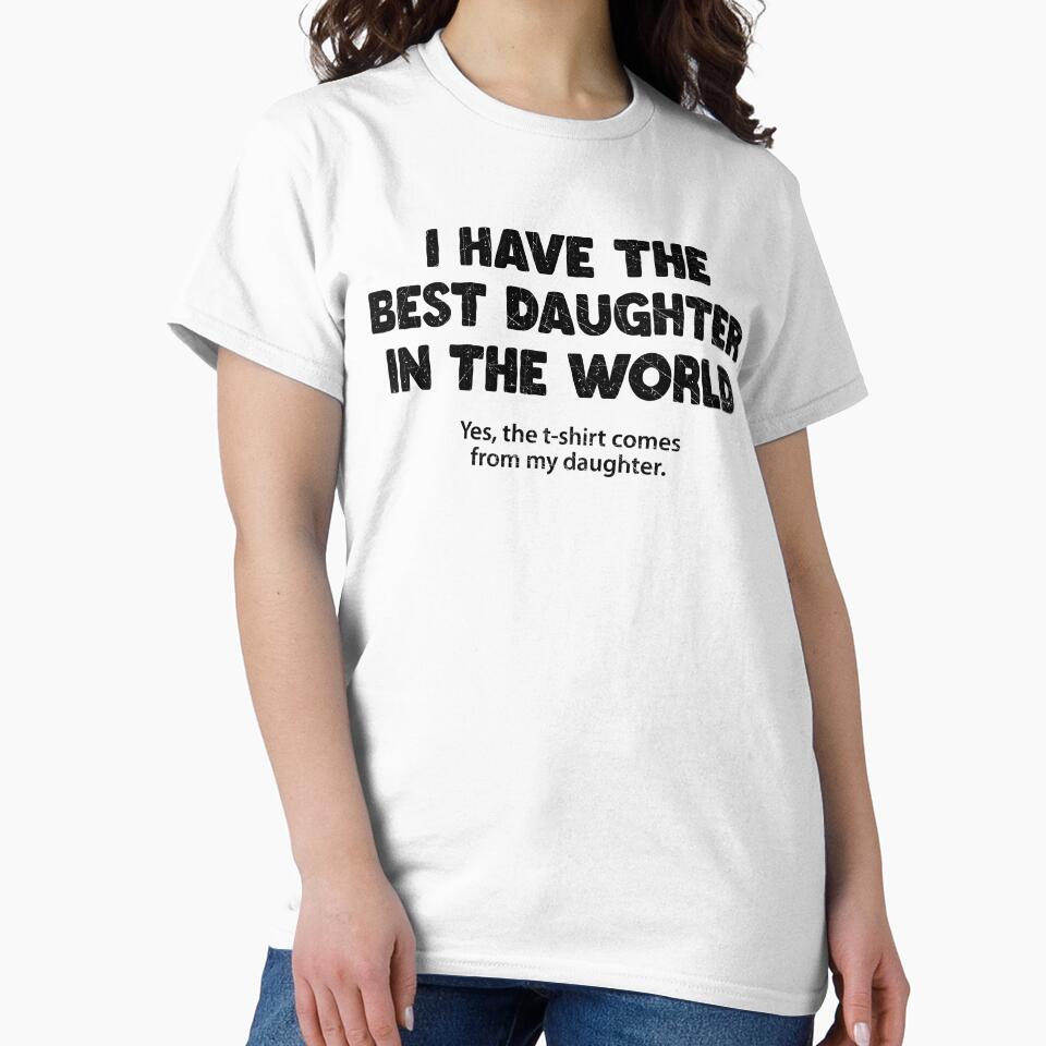 I Have The Best Daughter In The World Funny Dad Mom Quote by G350