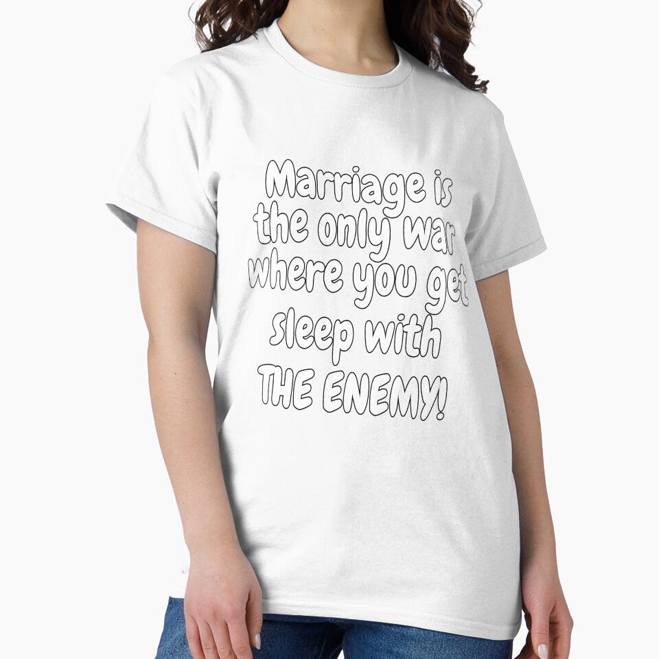Funny Sarcastic Saying Marriage Is The Only War Where You Get To by fantasticdesign