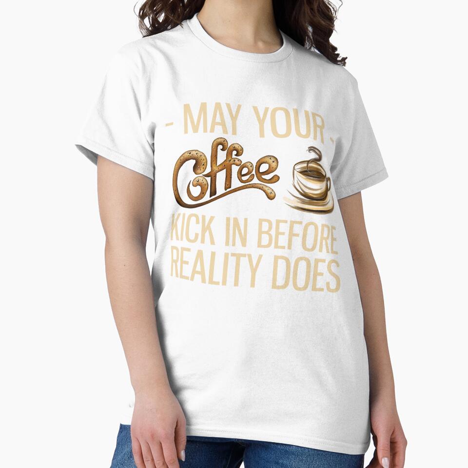 May Your Coffee Kick In Before Reality Does by reginaturner