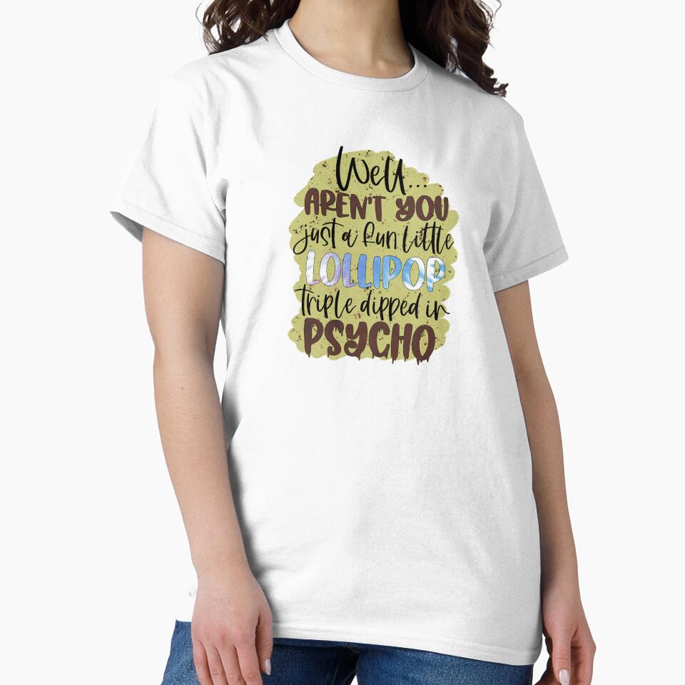 Funny Sarcastic Quote Shirt Triple Dipped In Psycho Sassy Humor Tee by Cool-cat-art
