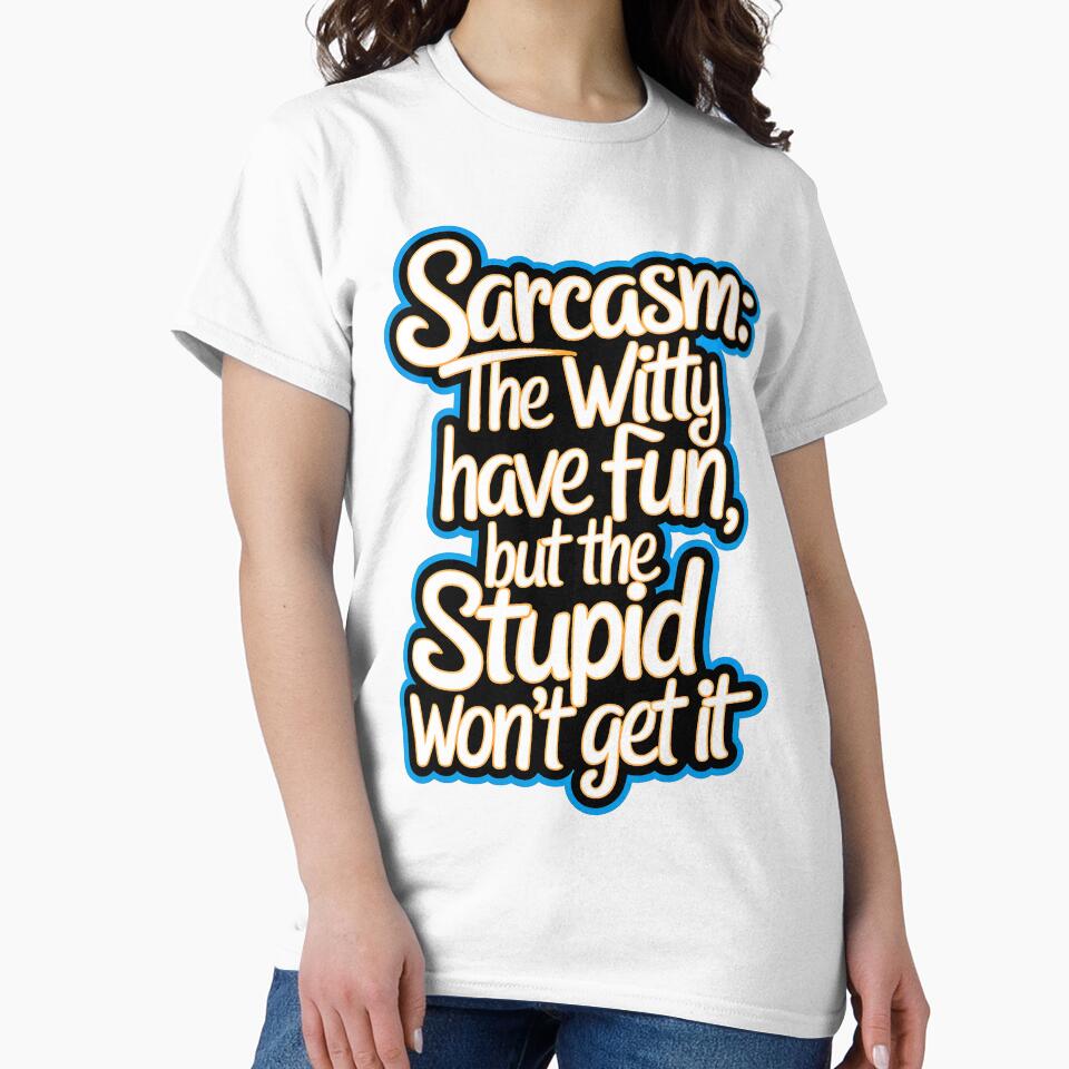 Sarcasm The Witty Have Fun But The Stupid Don't Get It Funny Quote by TheArtOfPat