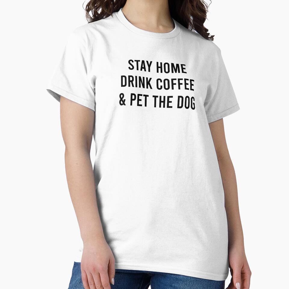 Funny Dog Lover Coffee Lover Gift Stay Home Drink Coffee and Pet The Dog by kmcollectible