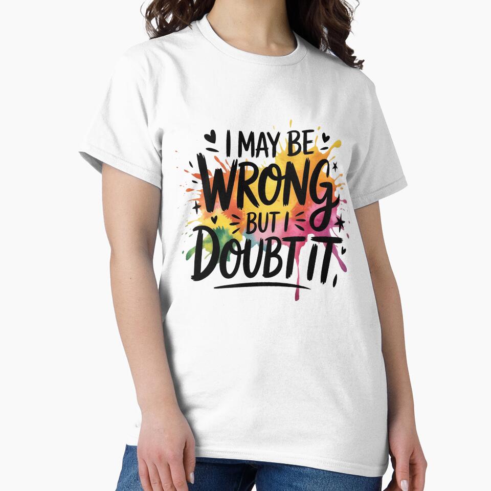 I May Be Wrong But I Doubt It Funny Sarcastic Quote by Cool-cat-art