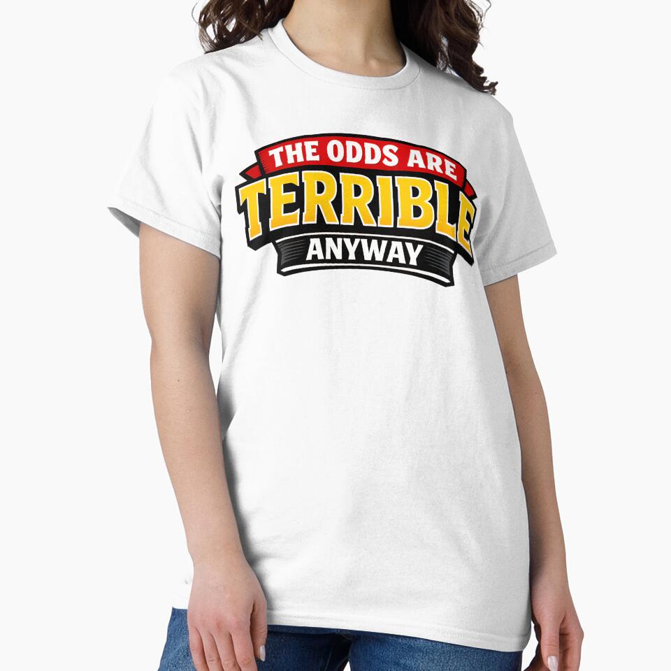 The Odds Are Terrible Anyway Funny Dark Humor Quote Design by TeeTimeTreasure