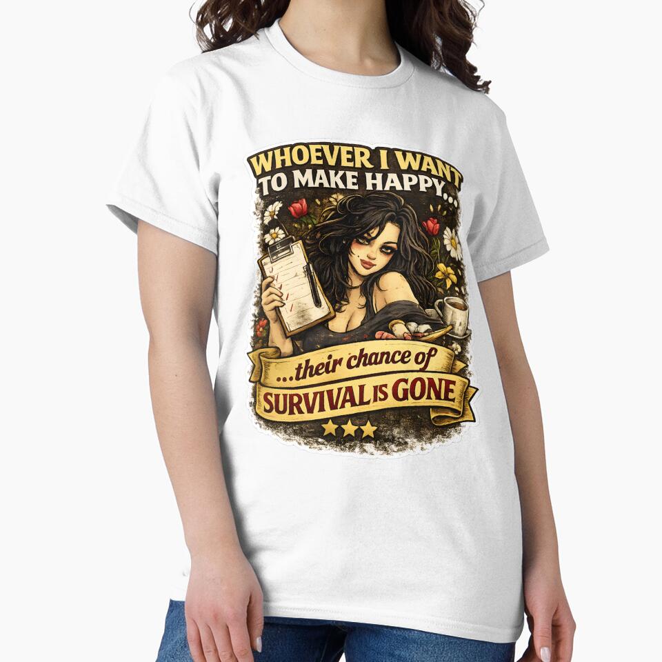 Whoever I Want to Make Happy – Dark Humor Sarcastic Quote Shirt by SVALANART