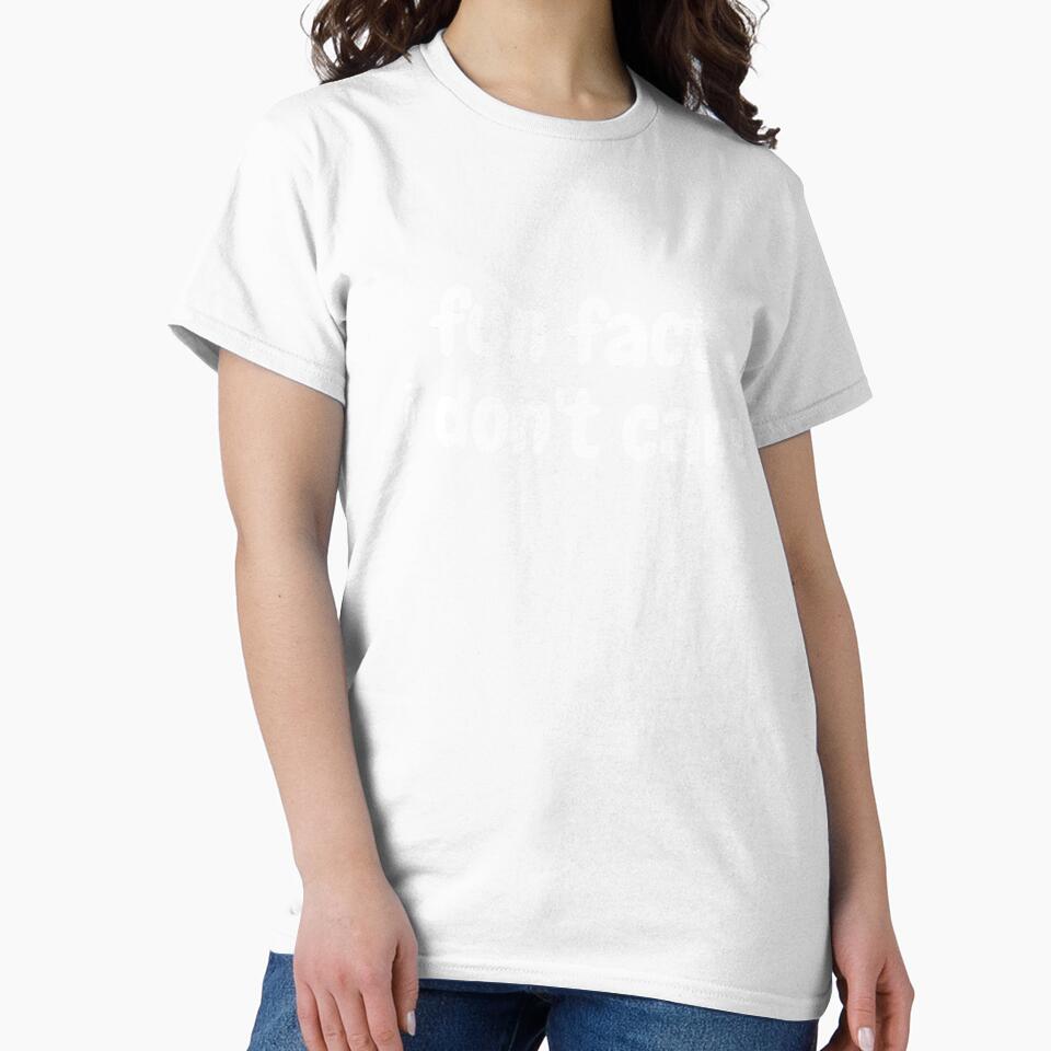 fun fact i don't care  Funny Sarcastic Quote by demiano-shirt