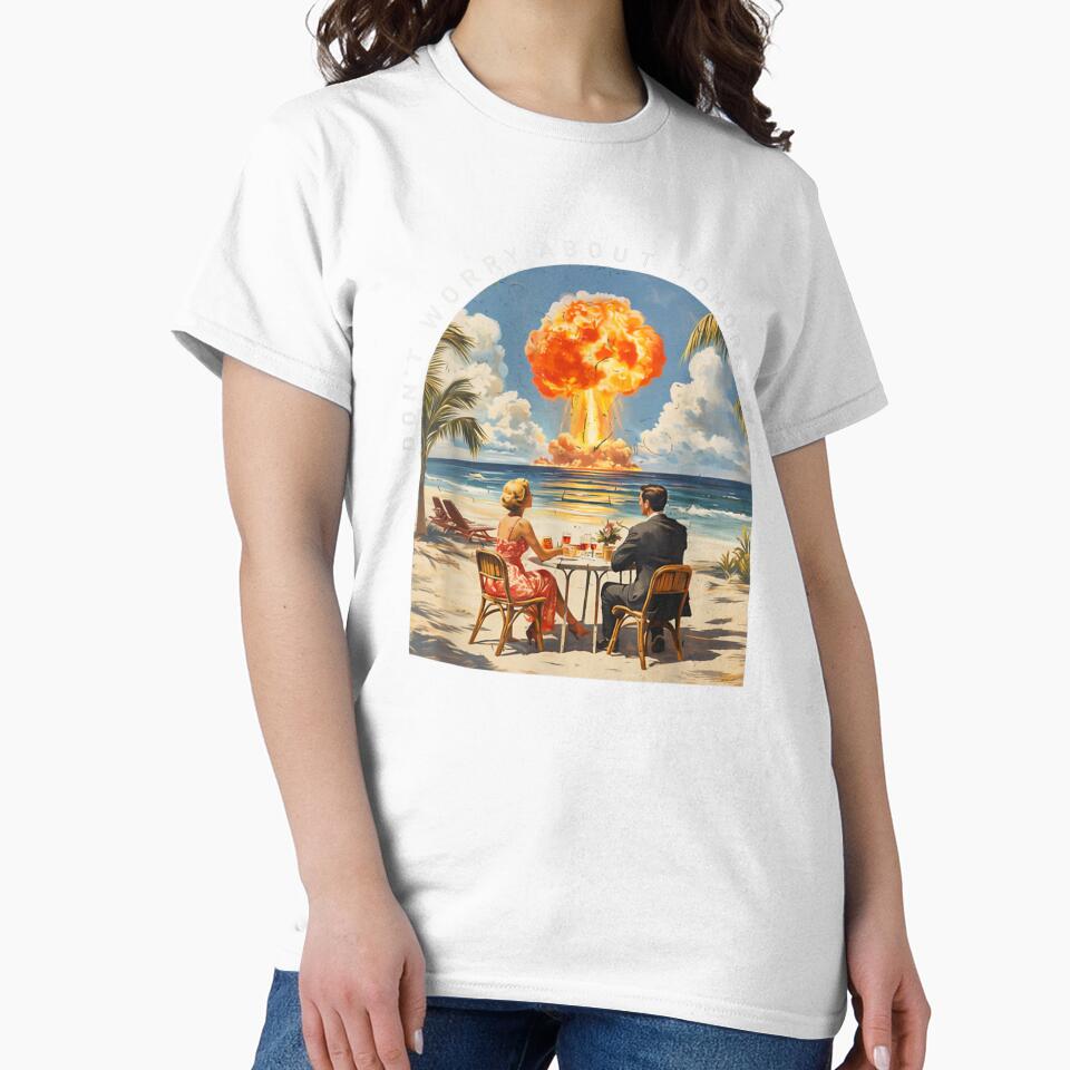 Dont Worry About Tomorrow Dark Humor Nuclear Beach Meme by Phil Ben