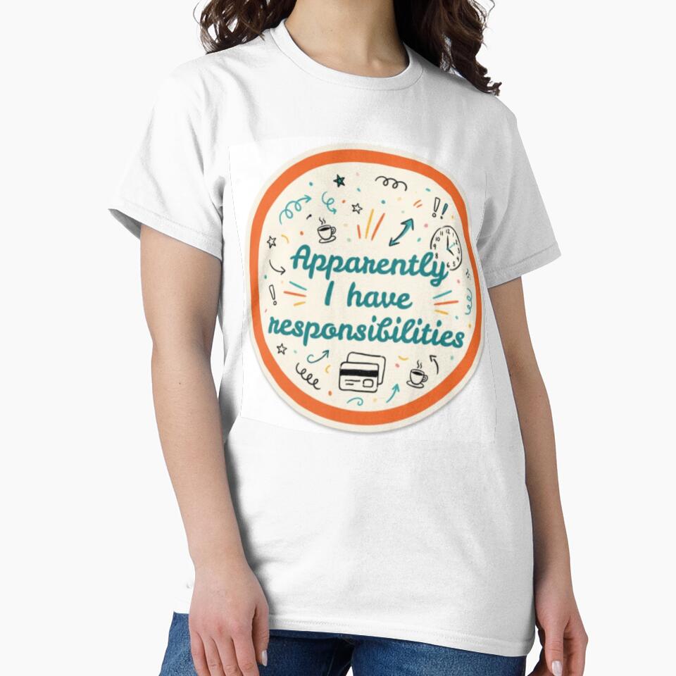 Apparently I have responsibilities by Makitiadesigns
