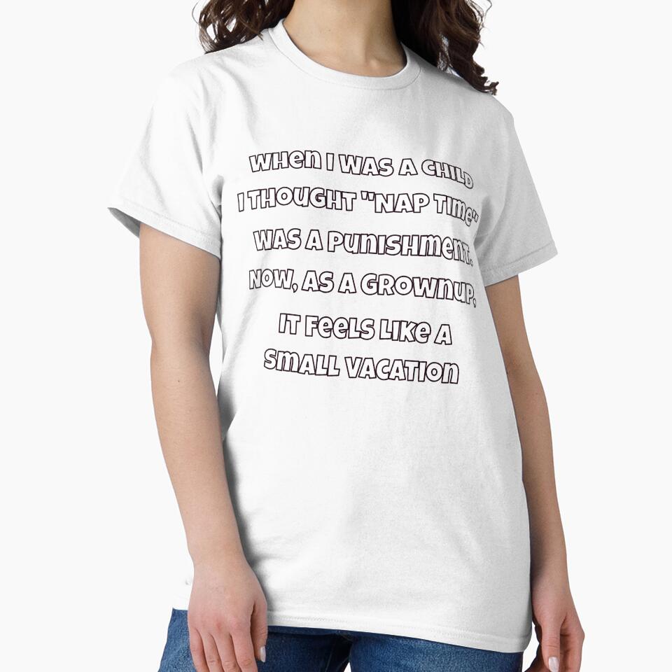 Humor Design Sarcastic Humor Design When I Was A Child I Thought "Nap Time" Was A Punishment by fantasticdesign