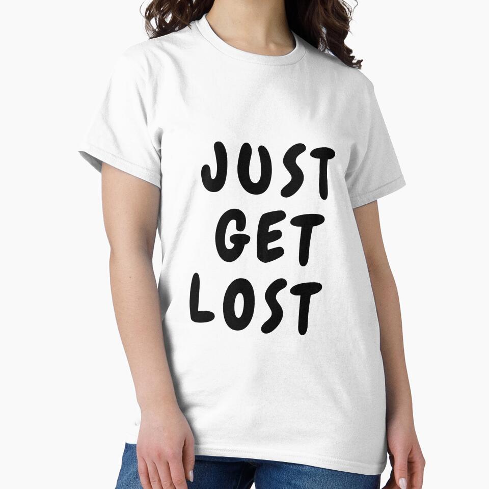 JUST GET LOST funny t shirt by HIPNOTIZAR  CRAFTS