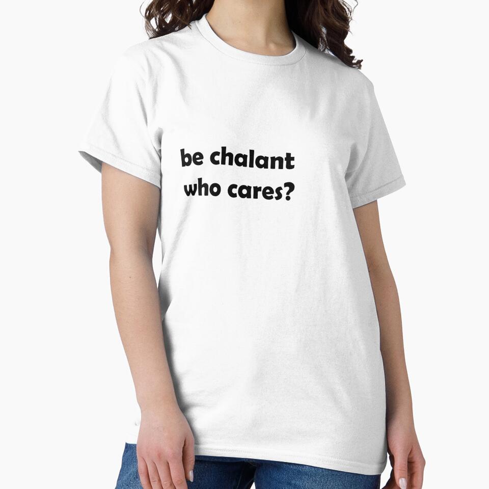 be chalant, who cares? by loweffortstudio