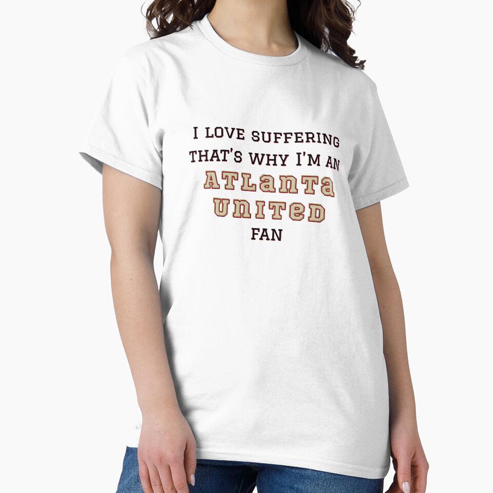 I love suffering that's why I'm an Atlanta United Fan by Niche Fandoms R Us