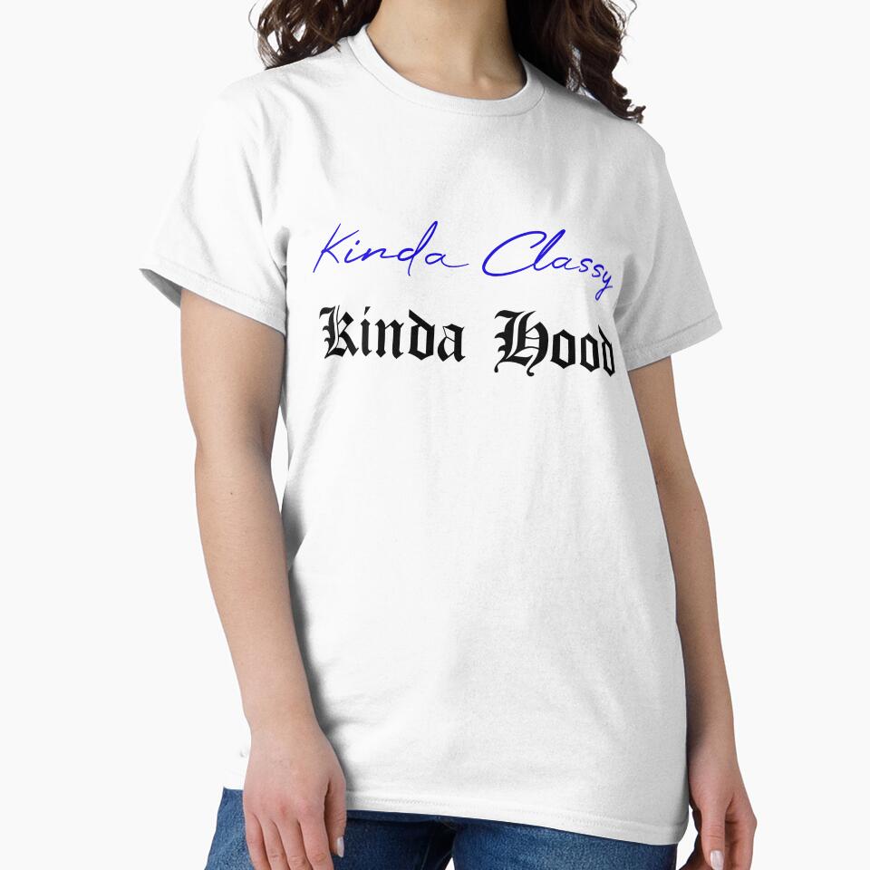 Kinda Classy Kinda Hood by MUSThaveprint