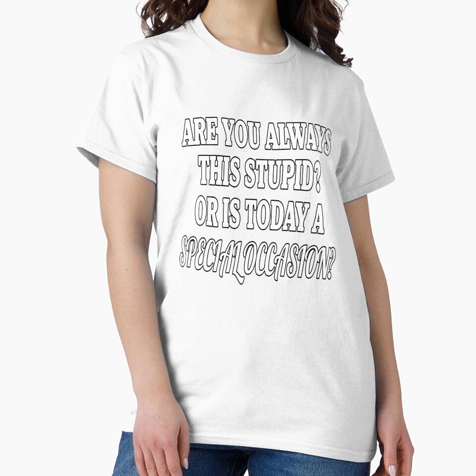 Funny Sarcastic Saying Are You Always This Stupid? by fantasticdesign