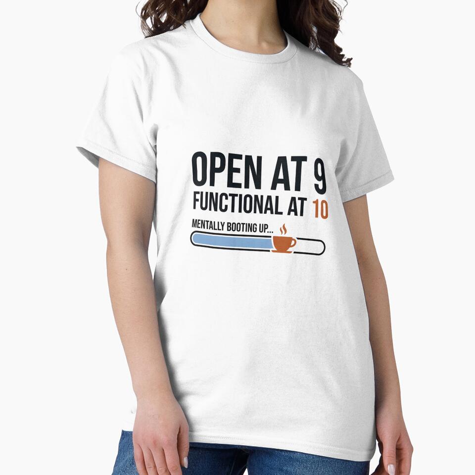 OPEN AT 9 - Functional at 10 (WFH Morning Humor) by TailoredInk1