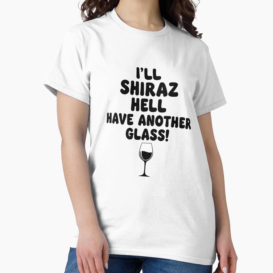 I'll Shiraz Hell Have Another Glass! Perfect for Wine Lovers by thebigleebowski