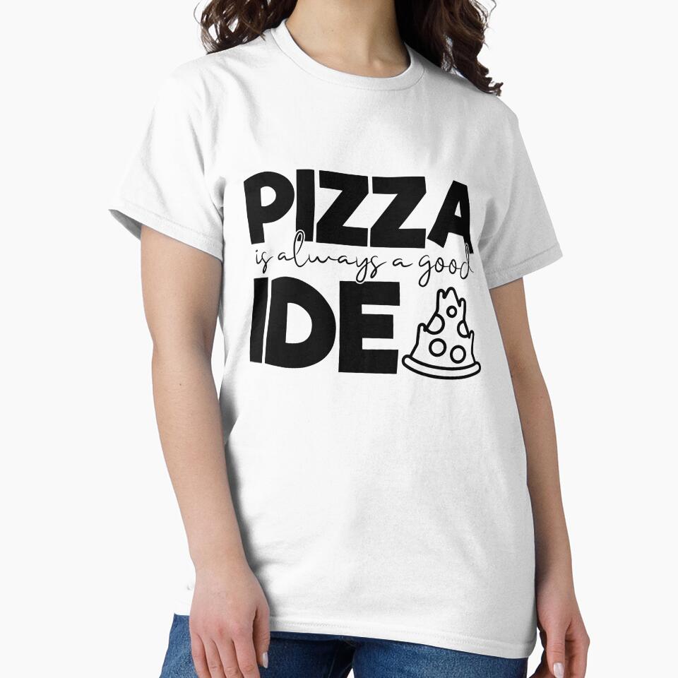 Pizza Is Always a Good Idea- Pizza Lovers by ildafdhome