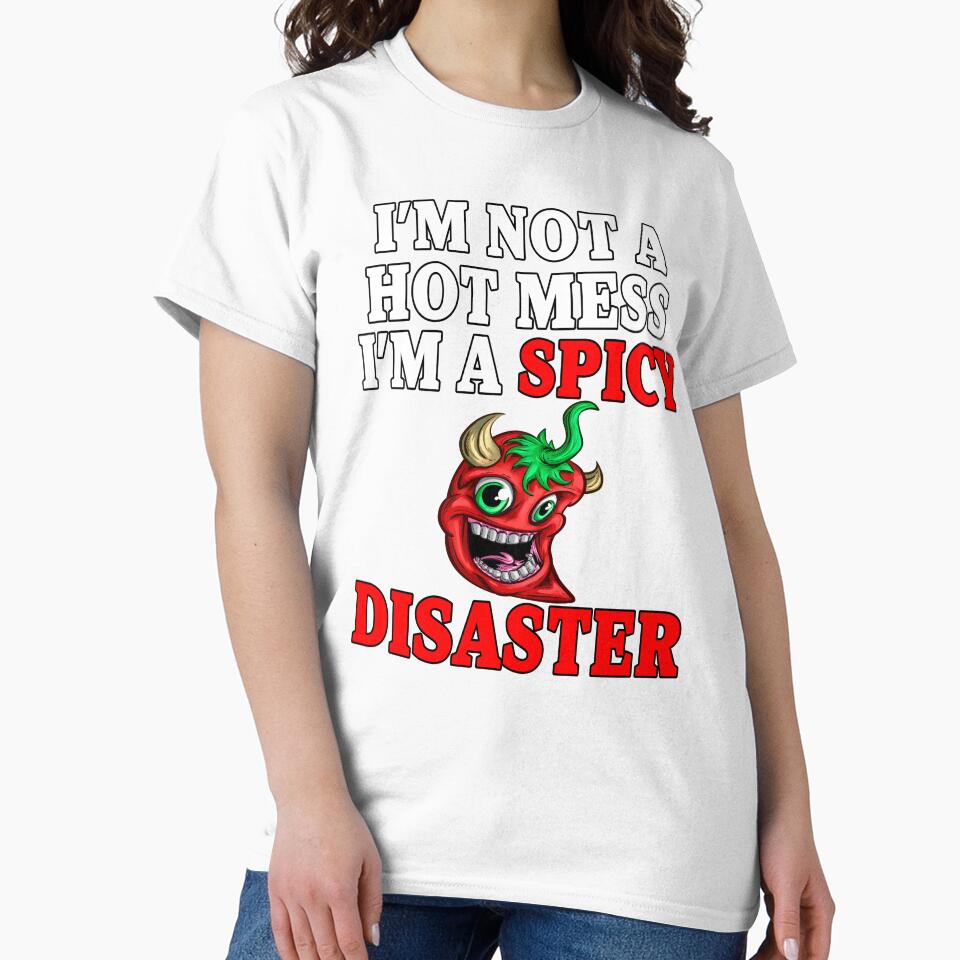Sarcastic Humor I’m Not A Hot Mess I’m A Spicy Disaster by fantasticdesign