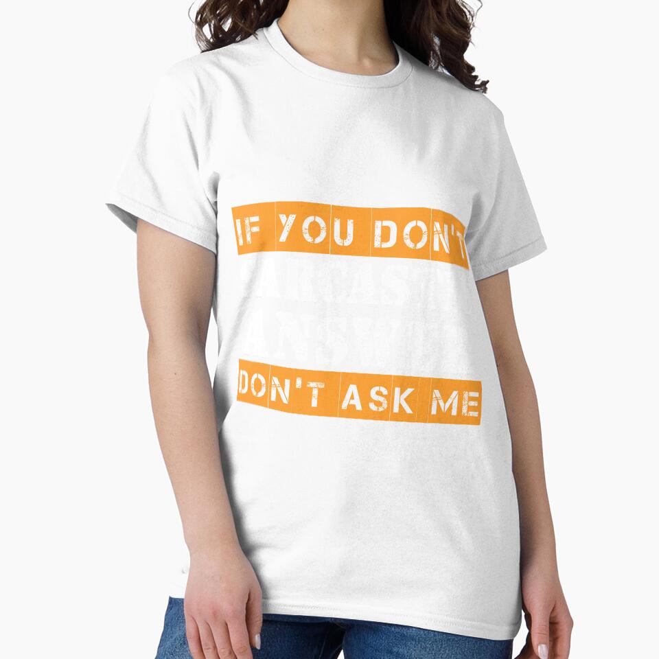 If You Don't Want A Sarcastic Answer Don't Ask Me Sarcastic by Eddie SH
