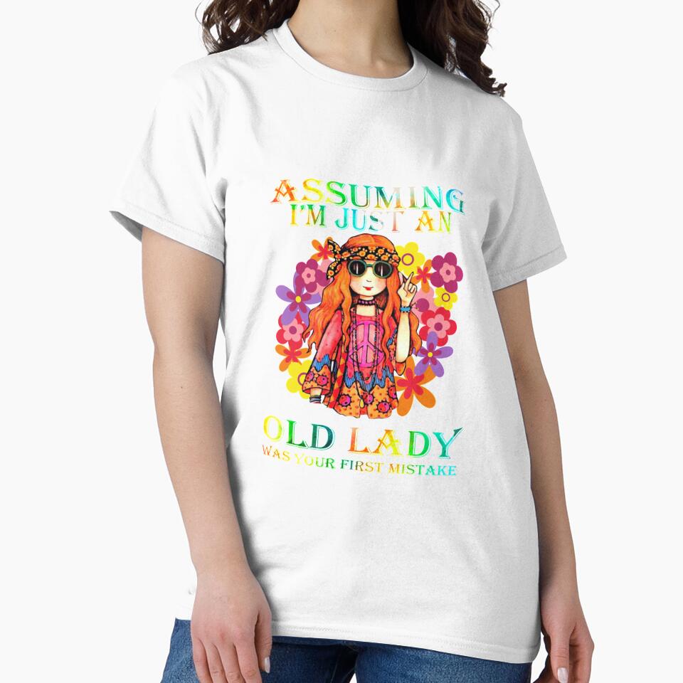 Assuming I'm just an old lady was your first mistake hippie by Buchanan445