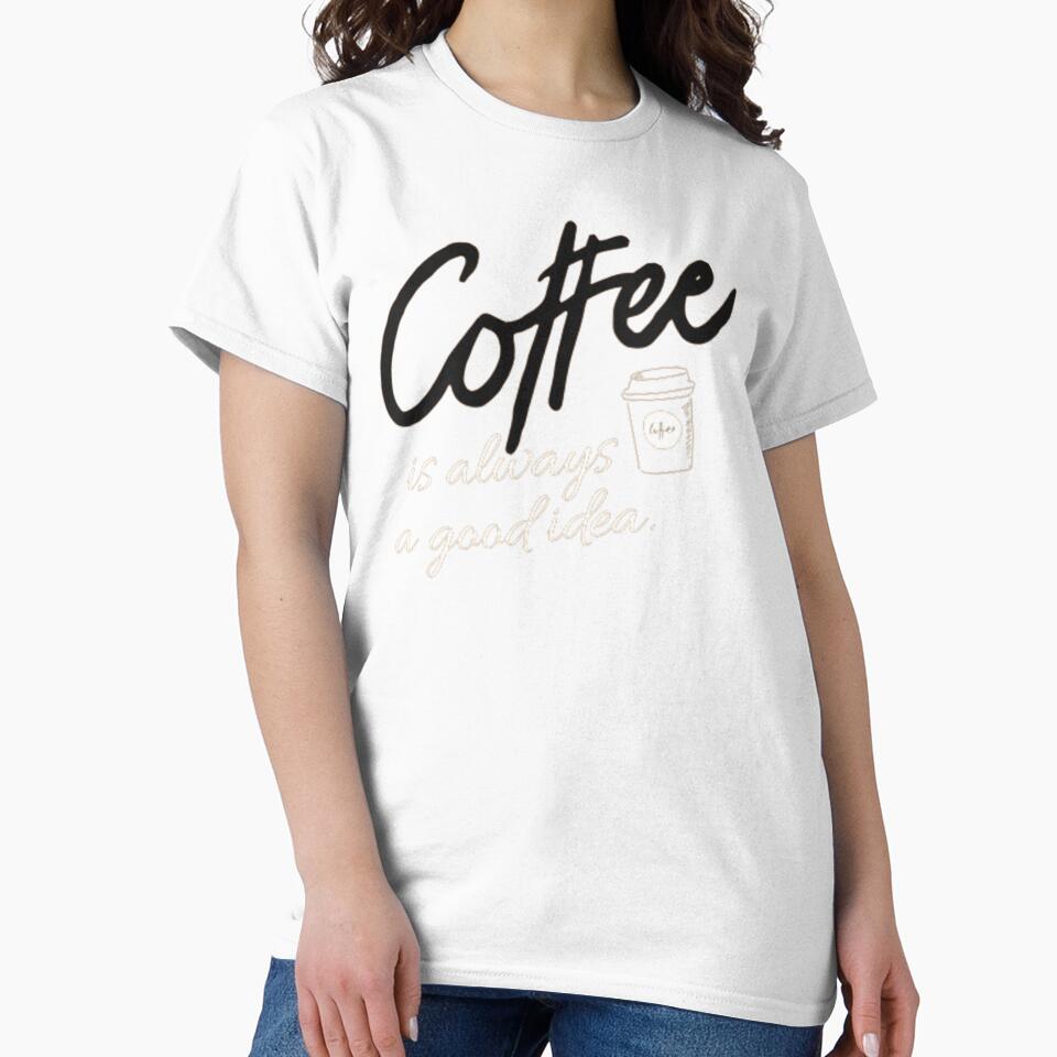 Coffee is always a good idea by TeesCharming