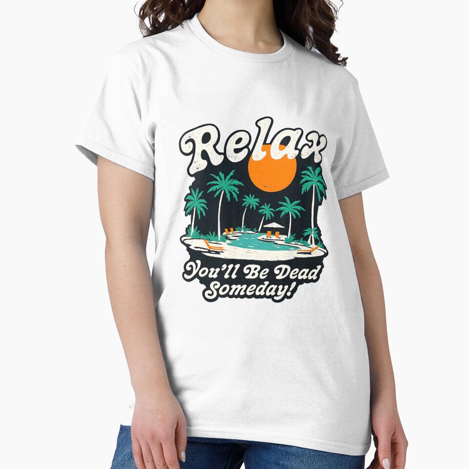 Relax You’ll Be Dead Someday Funny Dark Humor Vacation by Dujosufot