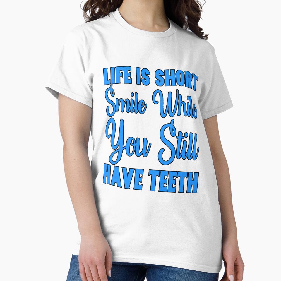 Funny Sarcastic Saying Life Is Short Smile While You Still Have Teeth by fantasticdesign