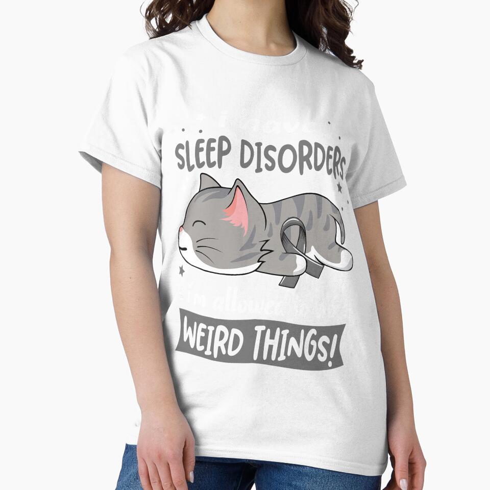 Sleep Disorders Awareness, I Have Sleep Disorders i'm Allowed to do Weird Things! by Tammyilaria