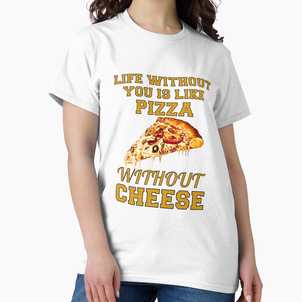 Funny Sarcastic Pizza Humor Life Without You Is Like Pizza Without Cheese by fantasticdesign