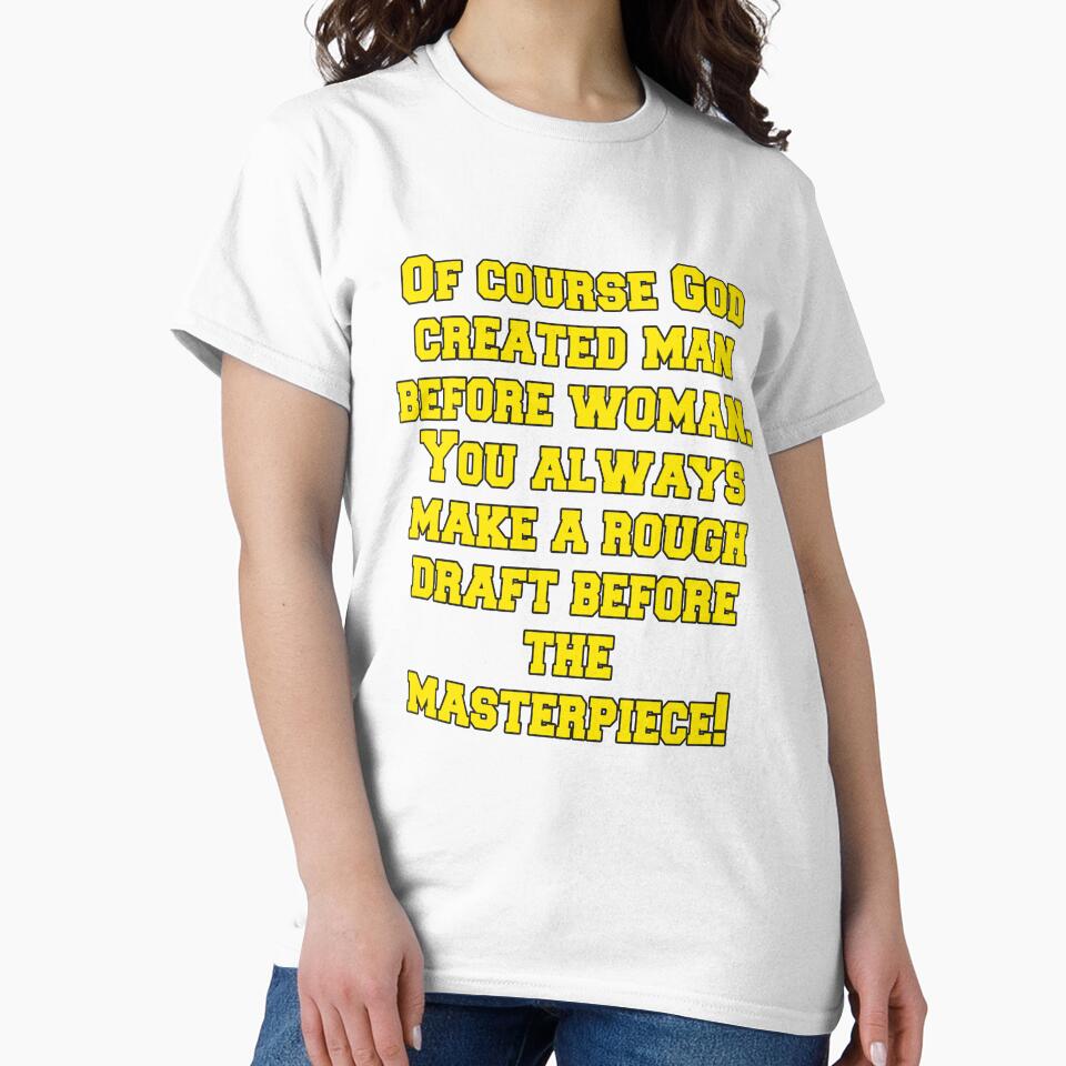 Funny Sarcastic Humor Of Course God Created Man Before Woman by fantasticdesign
