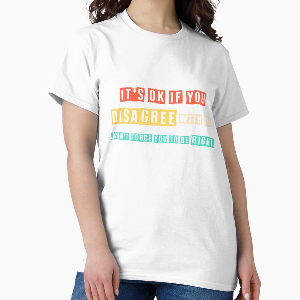 Disagree with Me. I Can't Force Graphic Novelty Sarcastic Funny T Shirt by h2qhoangquoc