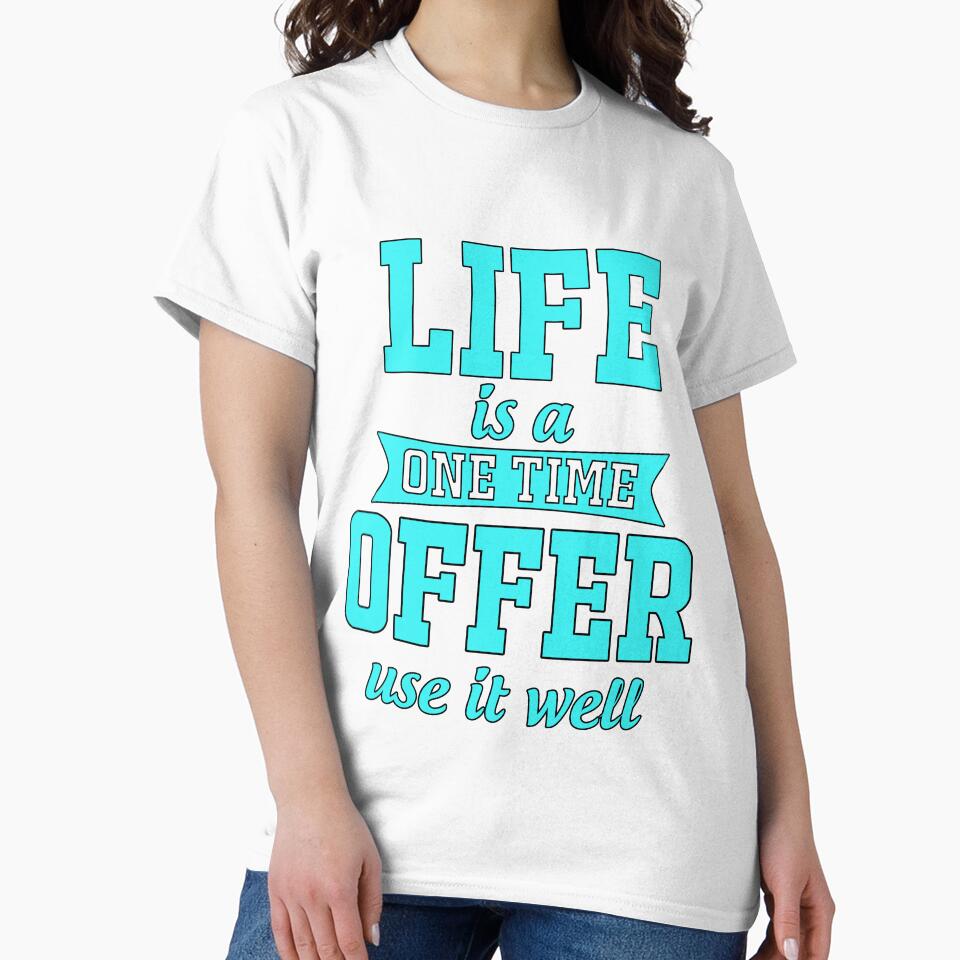 Funny Saying Life Is A One Time Offer Use It Well by fantasticdesign
