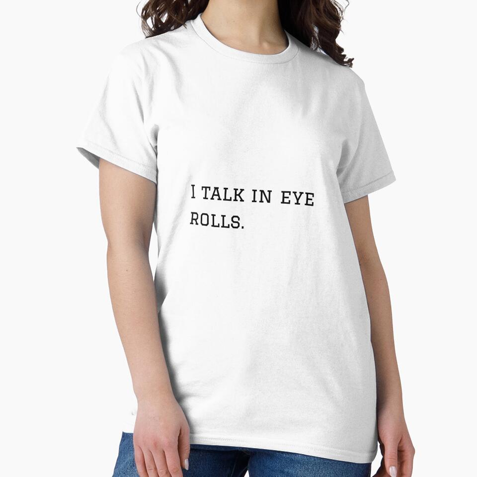 I Talk In Eye Rolls. by nyblydd