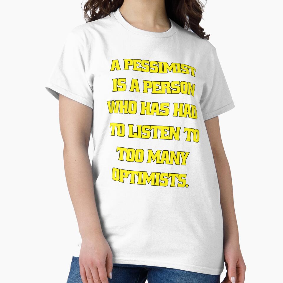 Funny Sarcastic Humor A Pessimist Is A Person Who Has Had To Listen To Too Many Optimists by fantasticdesign