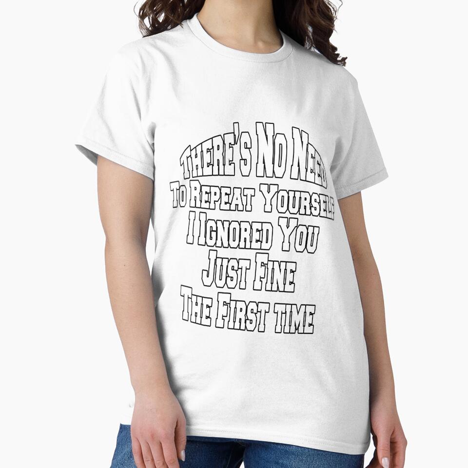 Sarcastic Saying There Is No Reason To Repeat Yourself by fantasticdesign