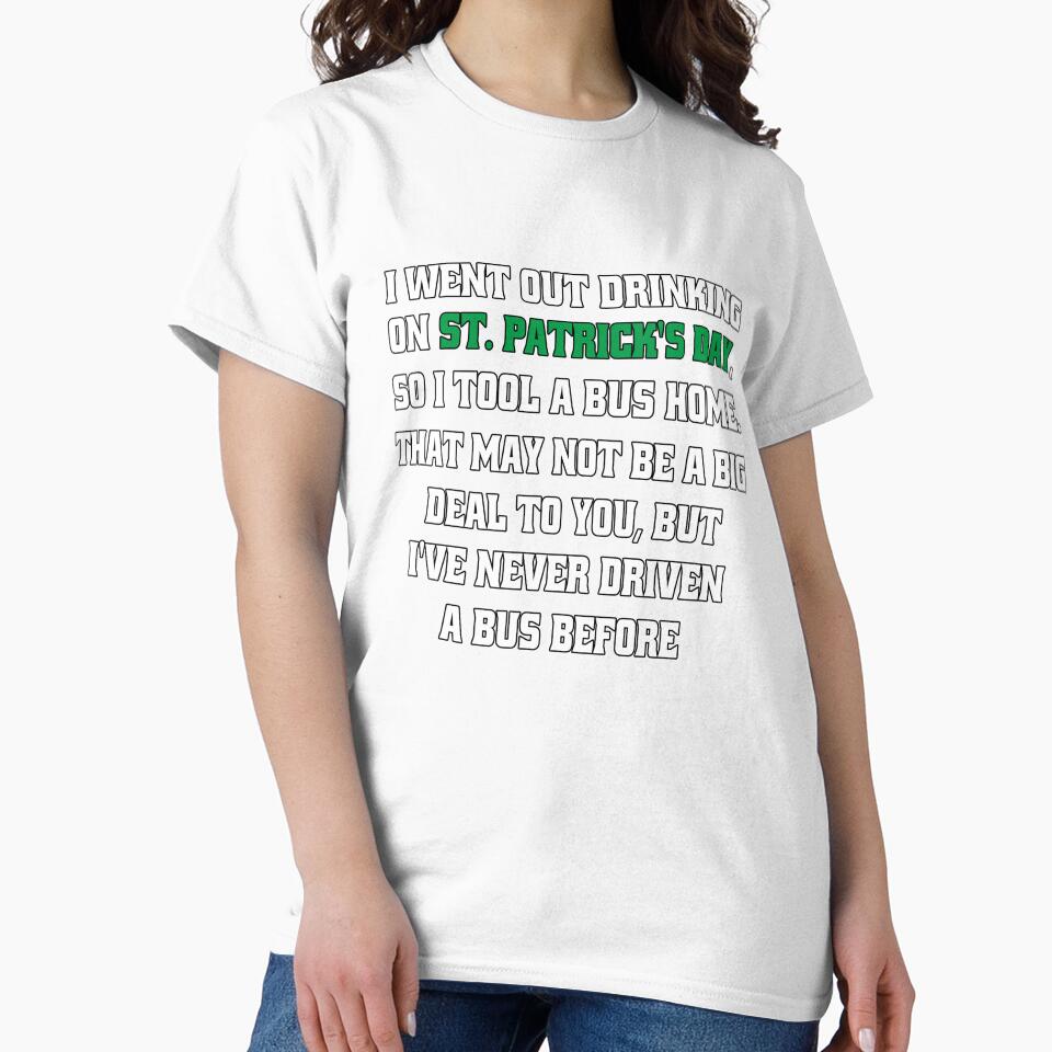 Funny Sarcastic Humor I Went Out Drinking On St Patrick’s Day, So I Took A Bus Home by fantasticdesign
