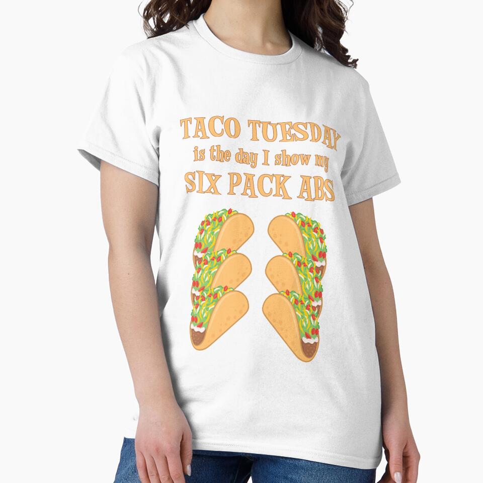 Taco Tuesday Is The Day I Show My Six Pack Abs by SassyYetClassy