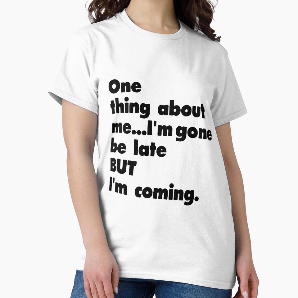 One thing about me... I'm gone be late but I'm coming. by Amna-and-co