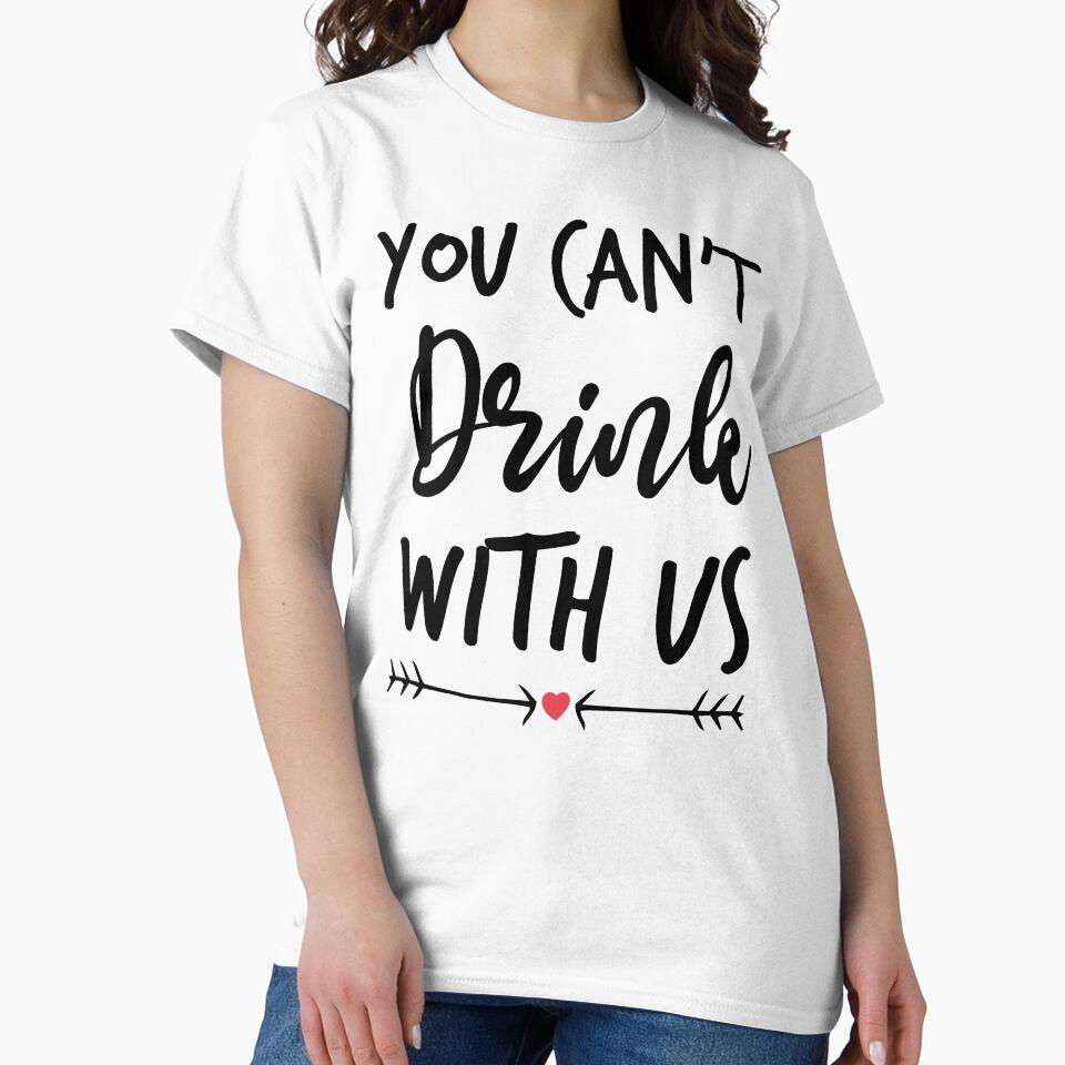 You Can't Drink With Us - Funny Drinking Squad by Noussairox