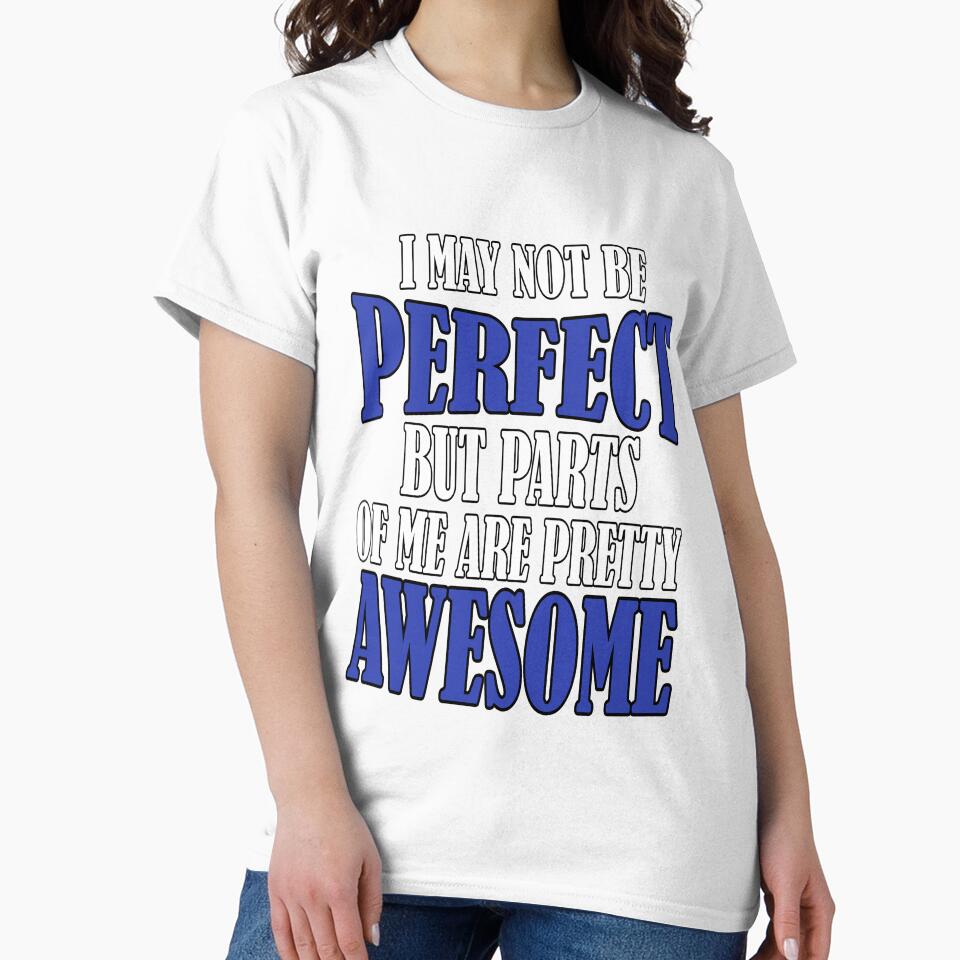 Funny Sarcastic Saying I May Not Be Perfect But Parts Of Me Are Pretty Awesome by fantasticdesign